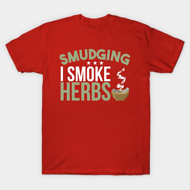 Smudging I Smoke Herbs T-Shirt by Mommag9521